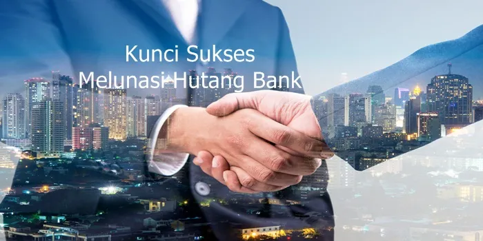 Kunci Sukses Melunasi Hutang Bank