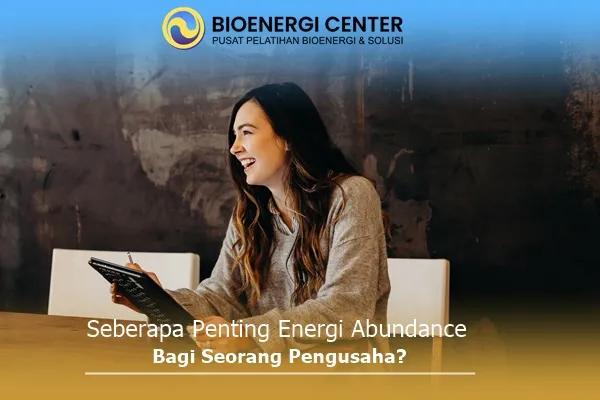 Pentingnya Energi Abundance Bagi Pengusaha - Bioenergi Center
